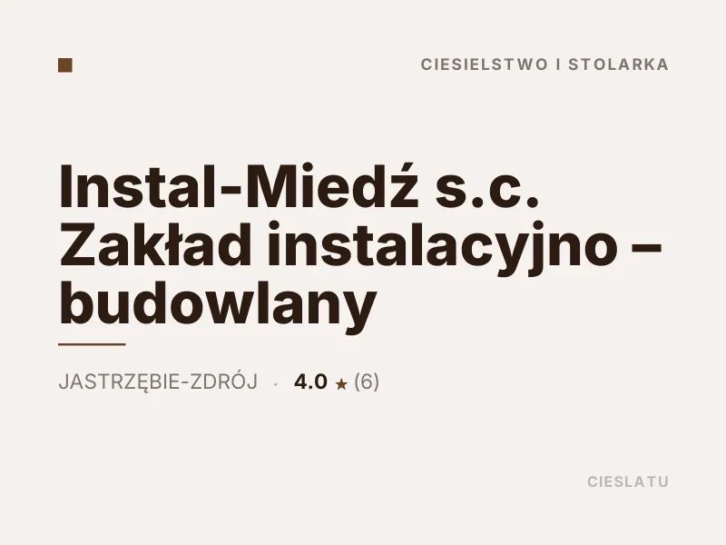Instal-Miedź s.c. Zakład instalacyjno - budowlany Ciesielstwo i stolarka Jastrzębie-Zdrój