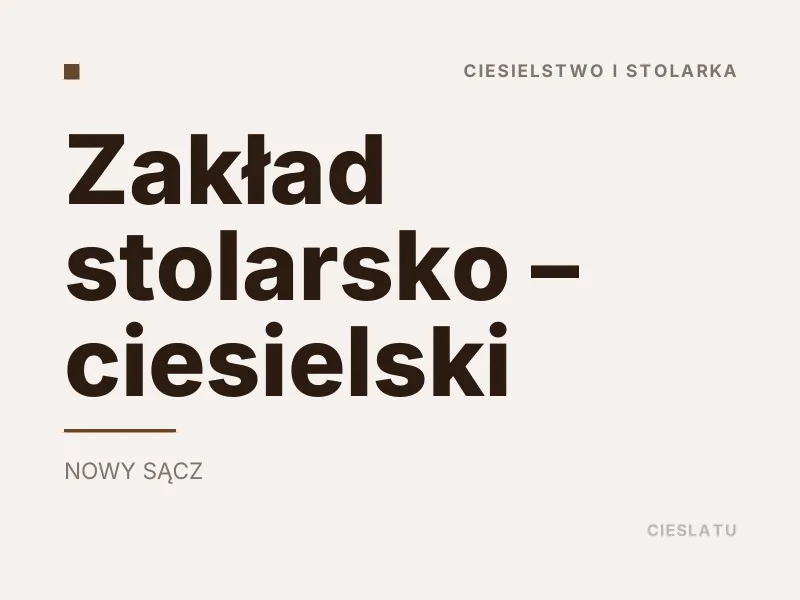 Zakład stolarsko - ciesielski Ciesielstwo i stolarka Nowy Sącz