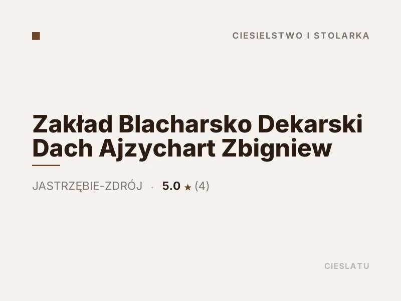 Zakład Blacharsko Dekarski Dach Ajzychart Zbigniew ciesielstwo i stolarka Jastrzębie-Zdrój