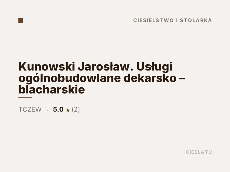 Kunowski Jarosław Usługi ogólnobudowlane dekarsko - blacharskie Tczew