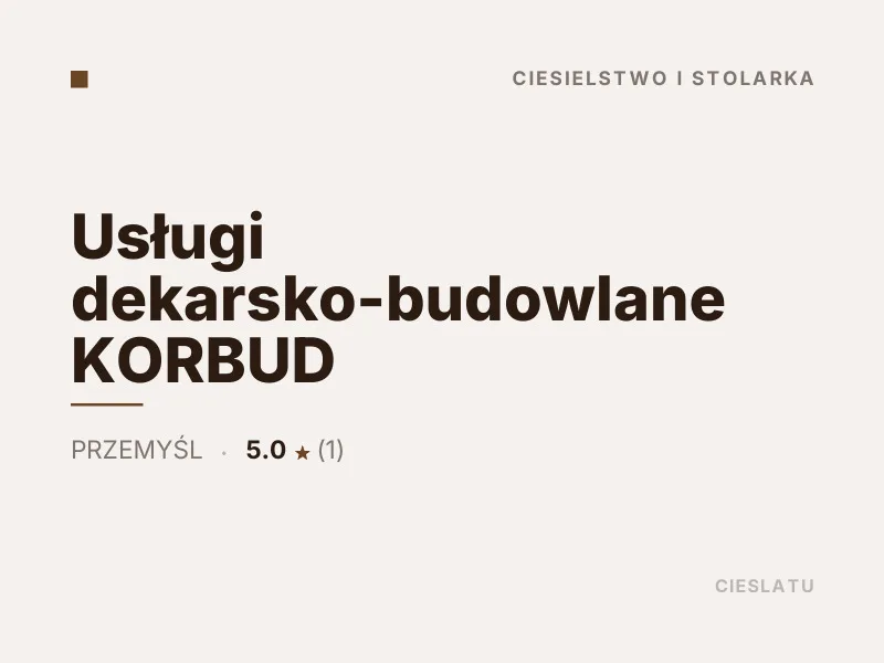 Usługi dekarsko-budowlane KORBUD ciesielstwo i stolarka Przemyśl