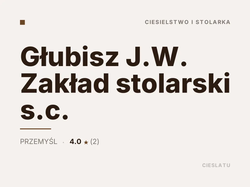 Głubisz J.W. Zakład stolarski s.c. Ciesielstwo i stolarka Przemyśl