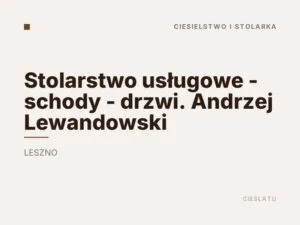 Stolarstwo usługowe – schody – drzwi. Andrzej Lewandowski