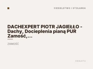DACHEXPERT PIOTR JAGIEŁŁO – Dachy, Docieplenia pianą PUR Zamość, Biłgoraj
