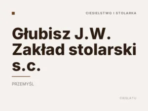Głubisz J.W. Zakład stolarski s.c.