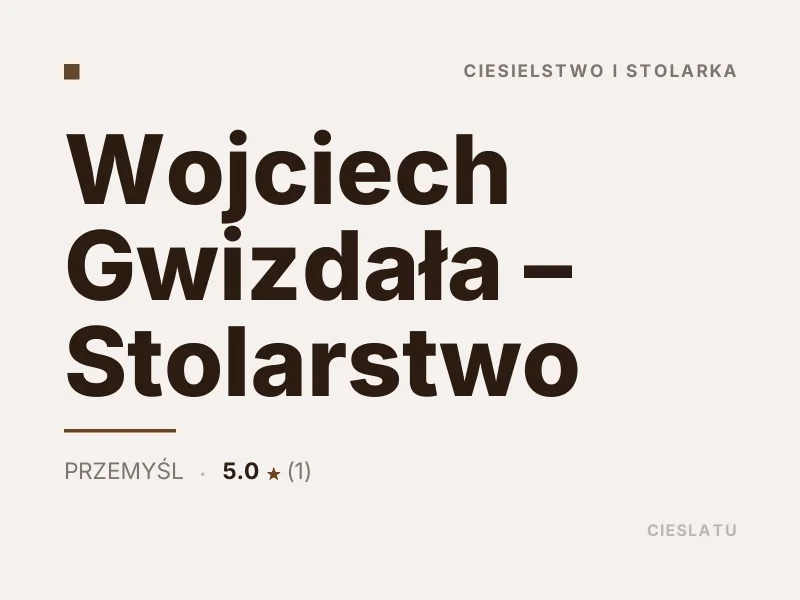 Wojciech Gwizdała Stolarstwo ciesielstwo i stolarka Przemyśl