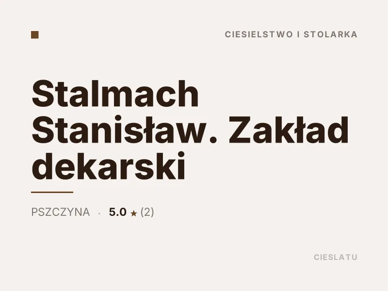Stalmach Stanisław Zakład dekarski Ciesielstwo i stolarka Pszczyna