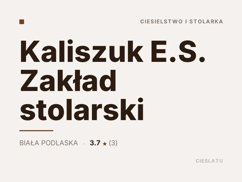 Kaliszuk E.S. Zakład stolarski Ciesielstwo i stolarka Biała Podlaska